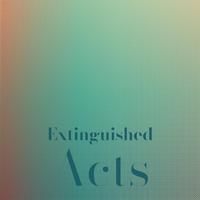 Extinguished Acts