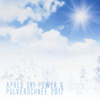 Apres Ski Power & Pulverschnee 2017