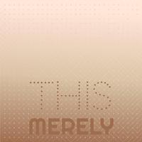 This Merely