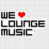 We Love Lounge Music