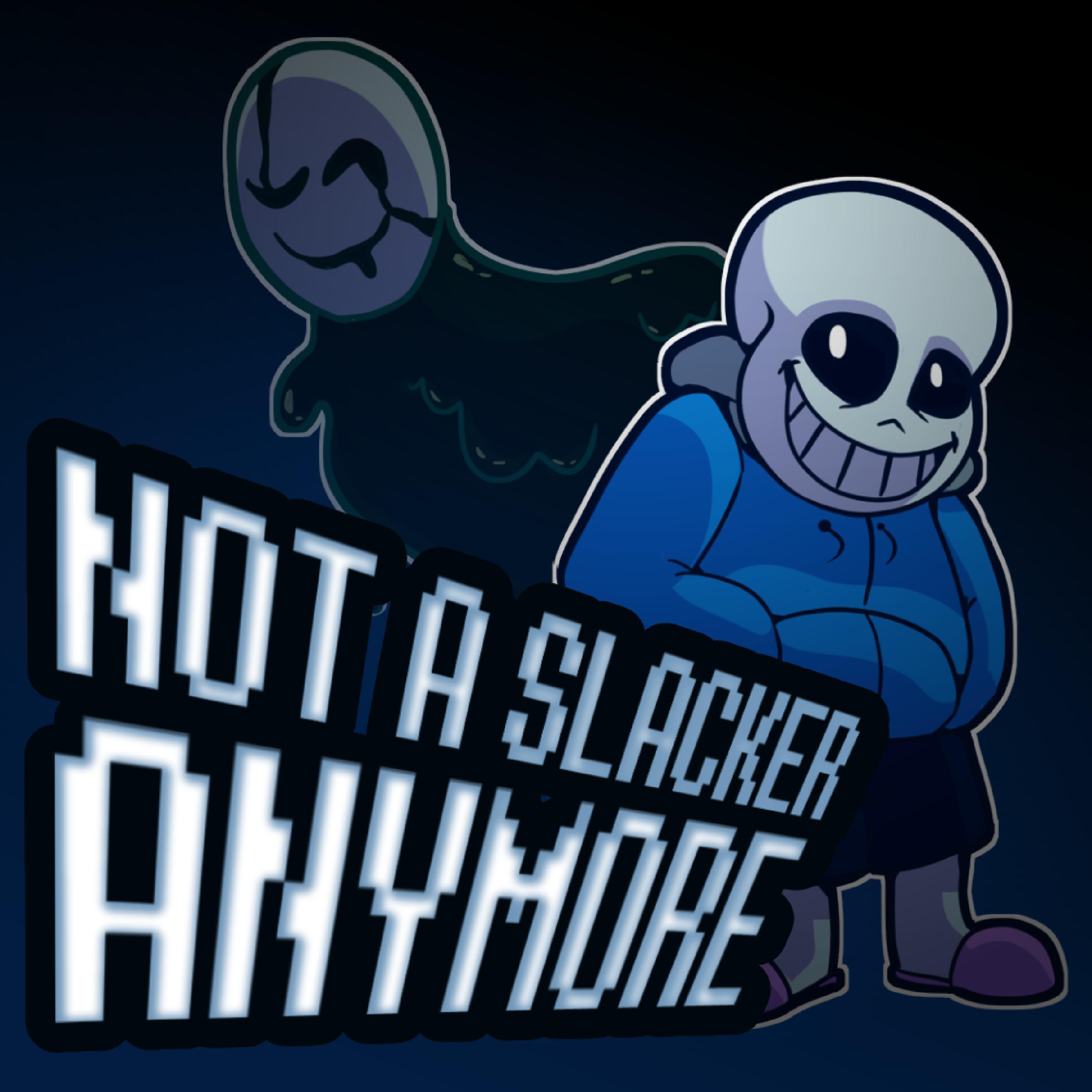 Not A Slacker Anymore