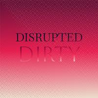 Disrupted Dirty