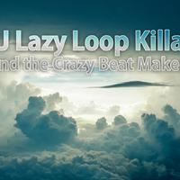 DJ Lazy Loop Killah and the Crazy Beat Maker