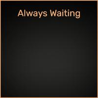 Always Waiting