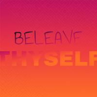 Beleave Thyself