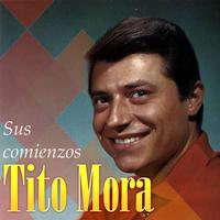 Tito Mora - Sus Comienzos