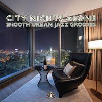 City Nights Alone (Smooth Urban Jazz Grooves)