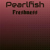 Pearlfish Freshness