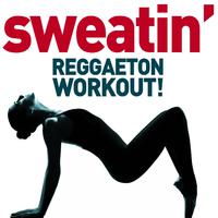 Sweatin' - Reggaeton Workout! Latin Club Bangers for Running, Dancing, Lifting, Cardio, Calisthenics, And Getting into Shape!