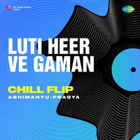 Luti Heer Ve Gaman Chill Flip