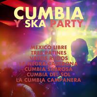 Cumbia y Ska Party: Mexico Libre, Tres Patines, Vatos Rudos, La Negra Caderona, Cumbia Sabrosa, Cumbia del Sol, La Cumbia Campanera