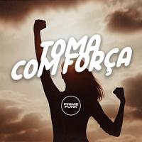 TOMA COM FORÇA