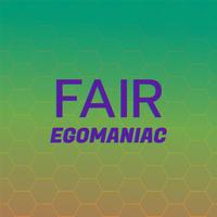 Fair Egomaniac