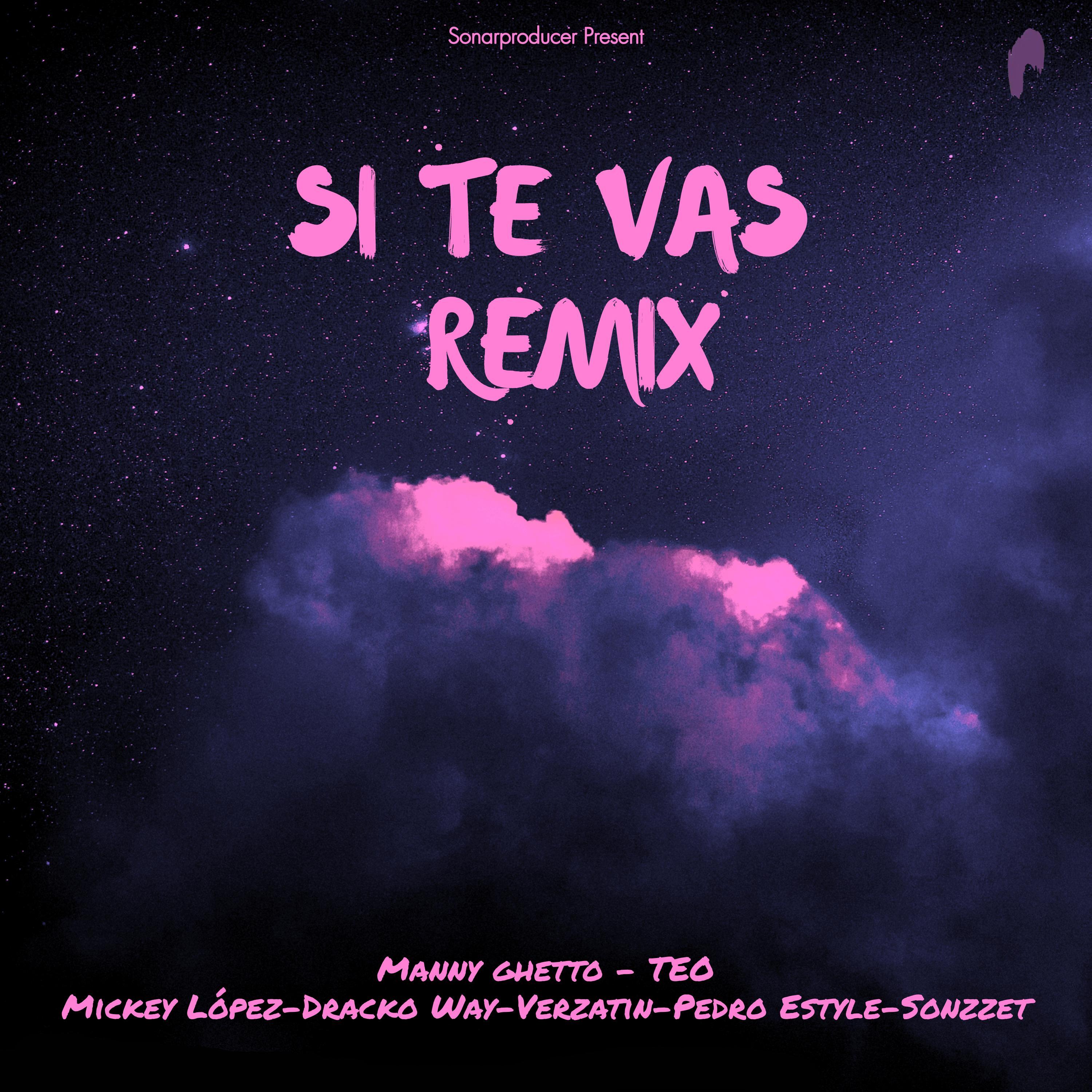 Si te vas (feat. Manny ghetto) (Mickey Lopez, Dracko Way, Verzatin Gk, Pedro Estyle & Sonzzet Remix)