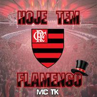 Hoje Tem Flamengo (feat. Mc TK)