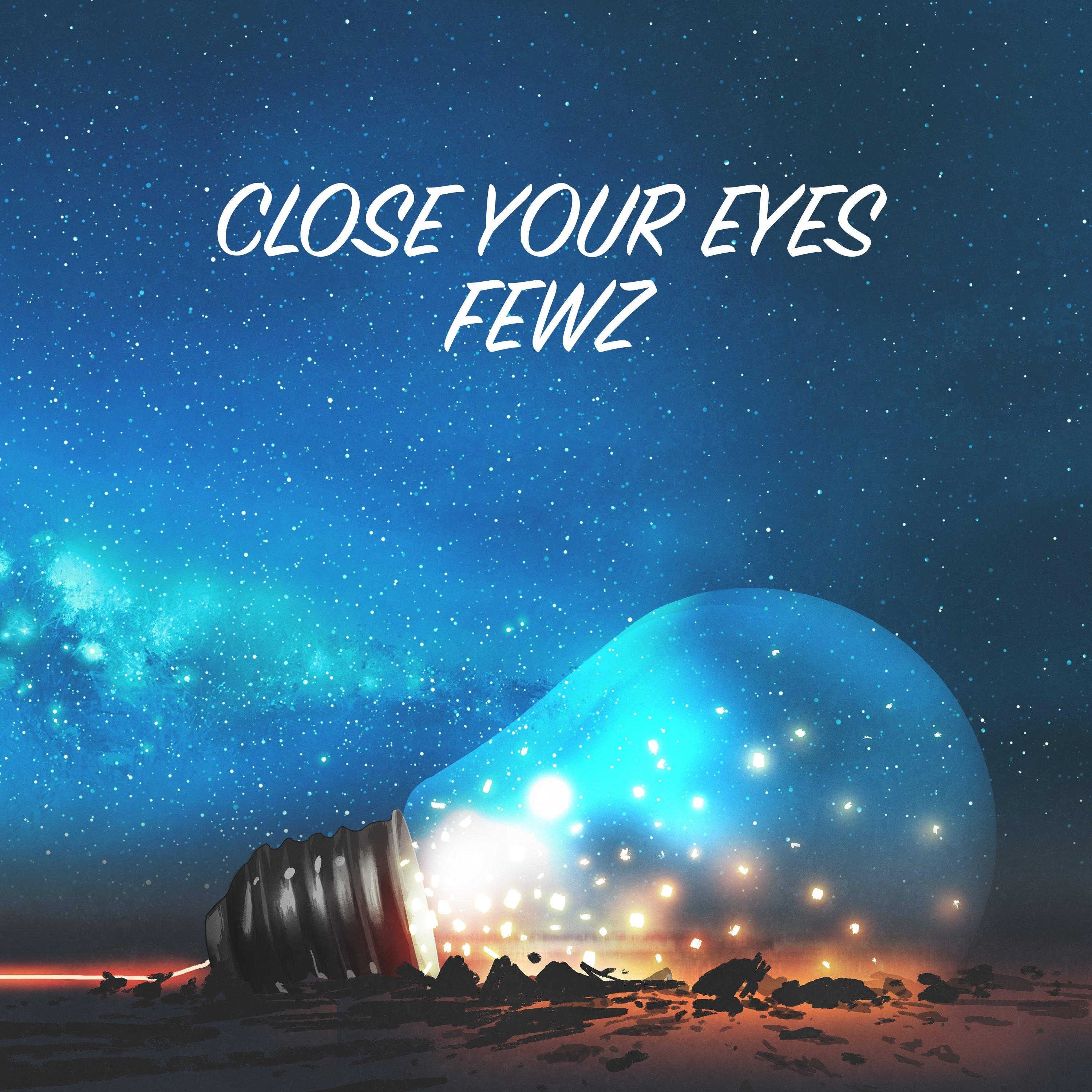 Close Your Eyes_FEWZ_Close Your Eyes | 在线播放_Close Your Eyes歌词_Close Your Eyes下载 | 网易云音乐