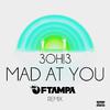 3OH!3 - MAD AT YOU (FTampa Remix)