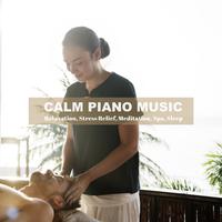 Calm Piano Music for Relaxation, Stress Relief, Meditation, Spa, Sleep