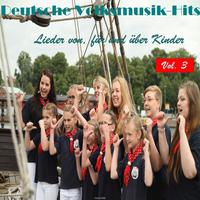 Deutsche Volksmusik Hits - Lieder von, für und über Kinder, Vol. 3