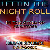 Lettin' The Night Roll (In The Style Of Justin Moore)