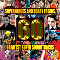 Superheroes And Scary Freaks - The Sixty Greatest Super Soundtracks