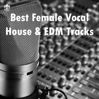 Best Female Vocal House & EDM Tracks