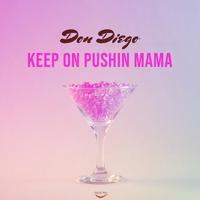 Keep On Pushin Mama