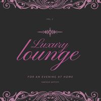 Luxury Lounge for an Evening at Home, Vol. 2