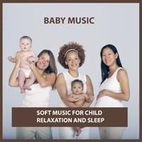 Baby Music: Soft Music for Child Relaxation and Sleep