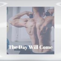 The Day Will Come