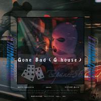 Gone Bad（G huose）