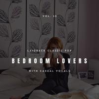 Bedroom Lovers - Laidback Classic Pop With Casual Vocals, Vol. 32