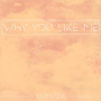 why you like me