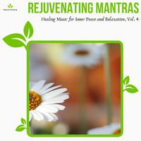 Rejuvenating Mantras - Healing Music For Inner Peace And Relaxation, Vol. 4