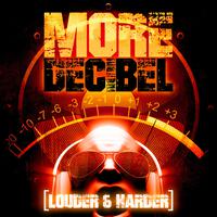 More Decibel: Louder & Harder