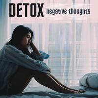 Detox Negative Thoughts: Relaxing Music to Help you Through the Healing Process from Anxiety and Depression