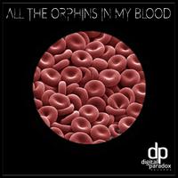 All the Orphins in My Blood