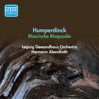 HUMPERDINCK, E.: Moorish Rhapsody (Leipzig Gewandhaus Orchestra, Abendroth) (1951)