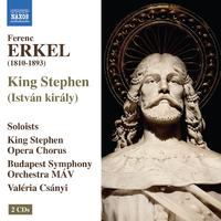 ERKEL, F.: István király (King Stephen) [Opera] (Gurbán, Nyári, Bazsinka, King Stephen Opera Choir, Budapest Symphony Orchestra MAV, Csányi)