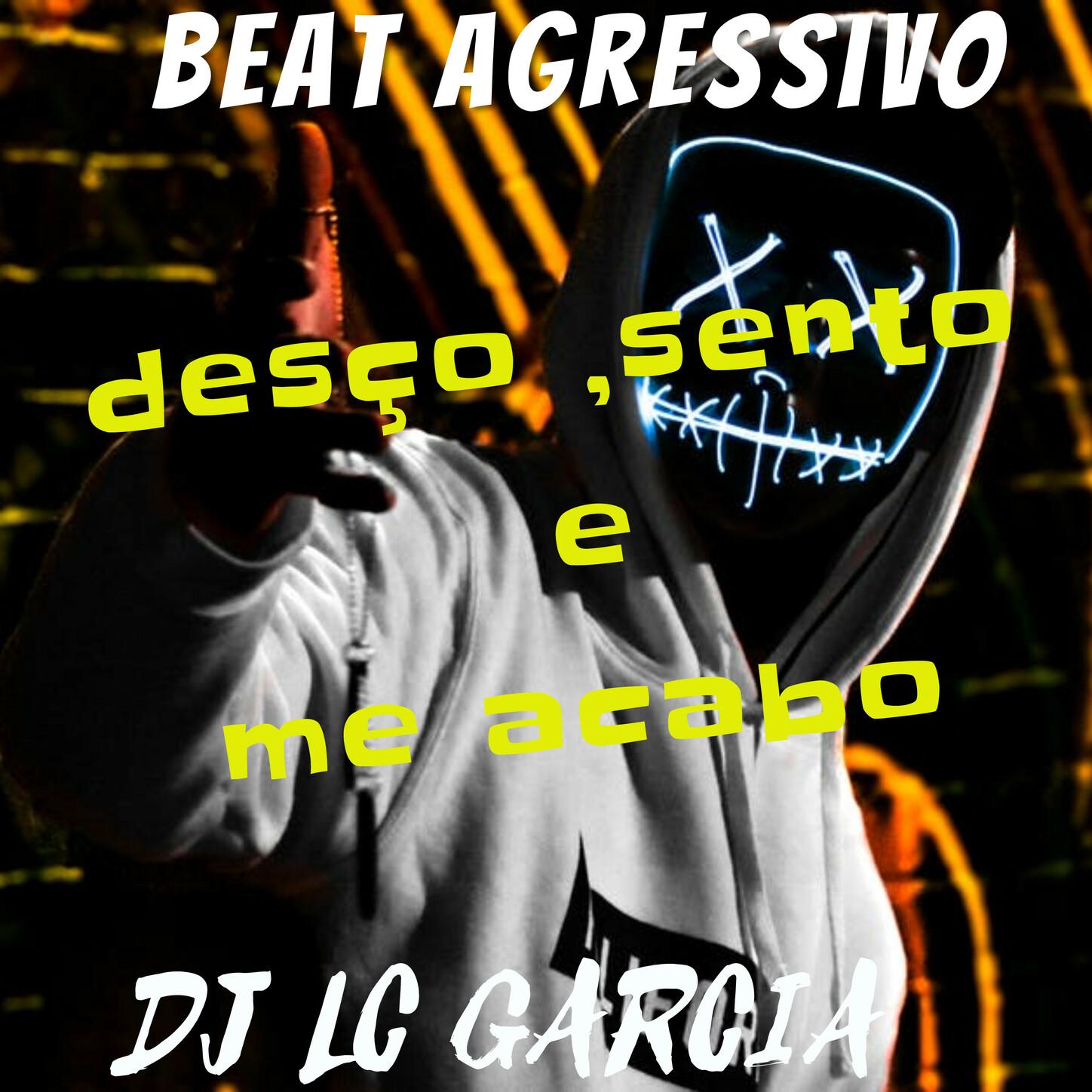 DESÇO , SENTO E ME ACABO - BEAT AGRESSIVO 2022