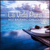 La Vida Pura - Best Balearic Chillout