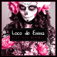 Loco de Eivissa - Deep Tech Minimal 2014