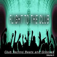 Flight to the Club, Vol. 3 (Club Techno Beats and Grooves)