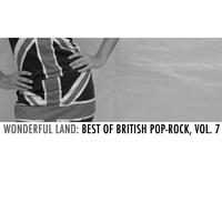 Wonderful Land: Best of British Pop-Rock, Vol. 7