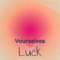 Yourselves Luck