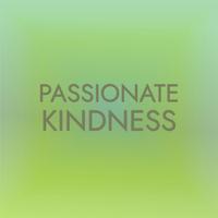 Passionate Kindness