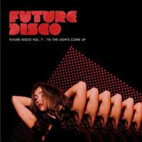 Future Disco VOL 7: 'Til The Lights Come Up