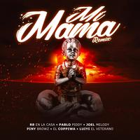 Mi Mama (Pablo piddy, R8 En La Casa, Joel Melody, El Coppi & Piny Browz Remix)