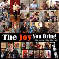 The Joy You Bring (Remote Big Band) (feat. Paquito D'Rivera)