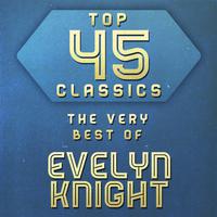 Top 45 Classics - The Very Best of Evelyn Knight